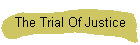The Trial Of Justice